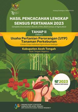 Complete Enumeration Results Of The 2023 Census Of Agriculture - Edition 2 Estate Crops Individual Agricultural Holdings Aceh Tengah Regency