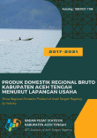 Produk Domestik Regional Bruto Kabupaten Aceh Tengah Menurut Lapangan Usaha 2017-2022